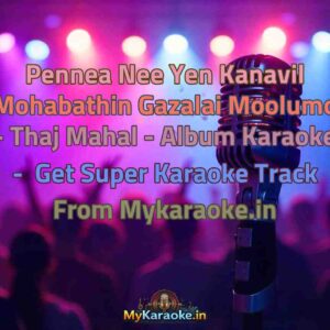 Pennea Nee Yen Kanavil Mohabathin Gazalai Moolumo - Thaj Mahal - Album  Karaoke - Get Super Karaoke Track from Mykaraoke.in