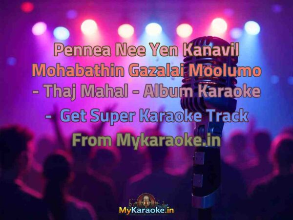 Pennea Nee Yen Kanavil Mohabathin Gazalai Moolumo - Thaj Mahal - Album  Karaoke - Get Super Karaoke Track from Mykaraoke.in