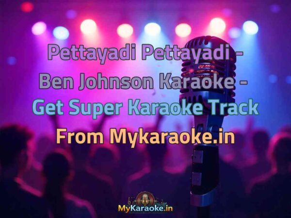 Pettayadi Pettayadi - Ben Johnson  Karaoke - Get Super Karaoke Track from Mykaraoke.in