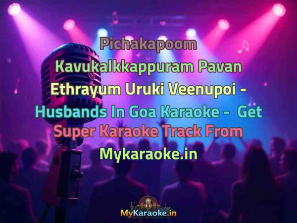 Pichakapoom Kavukalkkappuram Pavan Ethrayum Uruki Veenupoi - Husbands In Goa  Karaoke - Get Super Karaoke Track from Mykaraoke.in