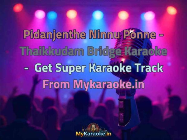Pidanjenthe Ninnu Ponne - Thaikkudam Bridge  Karaoke - Get Super Karaoke Track from Mykaraoke.in