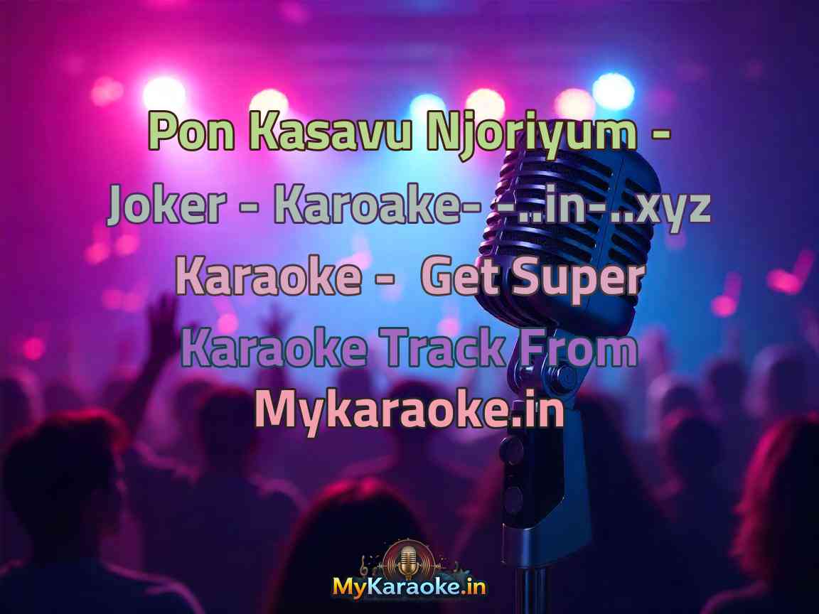 Pon Kasavu Njoriyum - Joker - Karoake- -..in-..xyz  Karaoke - Get Super Karaoke Track from Mykaraoke.in