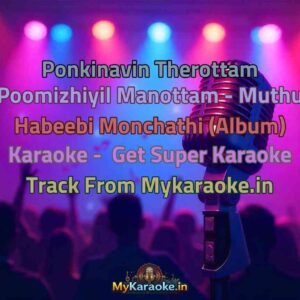Ponkinavin Therottam Poomizhiyil Manottam - Muthu Habeebi Monchathi (Album)  Karaoke - Get Super Karaoke Track from Mykaraoke.in