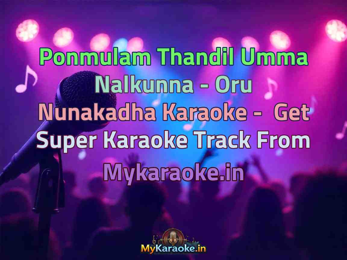 Ponmulam Thandil Umma Nalkunna - Oru Nunakadha Karaoke - Get Super Karaoke Track from Mykaraoke.in