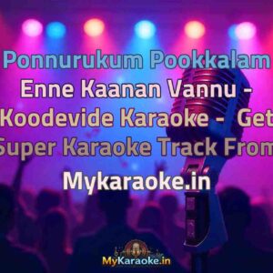 Ponnurukum Pookkalam Enne Kaanan Vannu - Koodevide  Karaoke - Get Super Karaoke Track from Mykaraoke.in