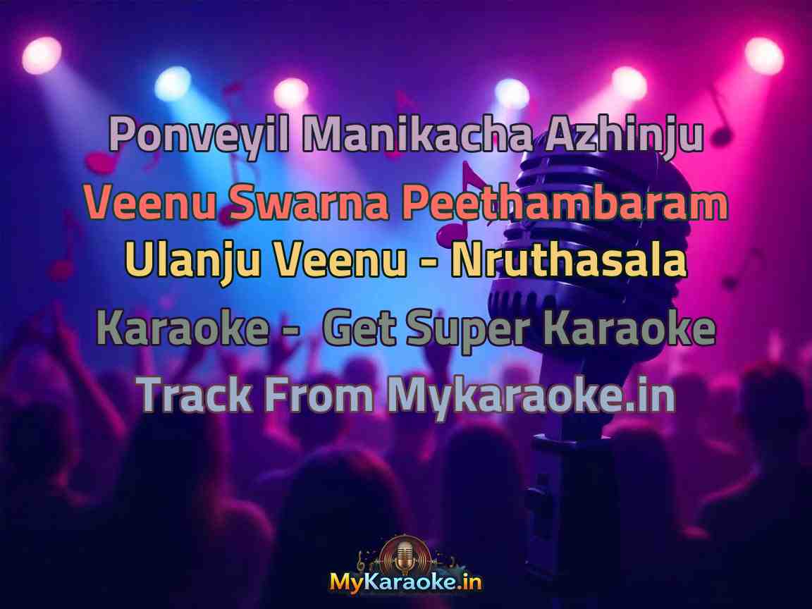 Ponveyil Manikacha Azhinju Veenu Swarna Peethambaram Ulanju Veenu - Nruthasala  Karaoke - Get Super Karaoke Track from Mykaraoke.in