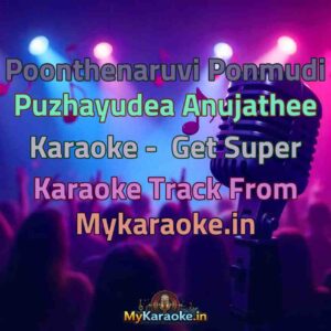 Poonthenaruvi Ponmudi Puzhayudea Anujathee  Karaoke - Get Super Karaoke Track from Mykaraoke.in