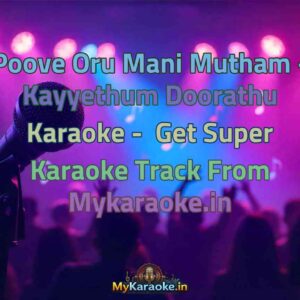 Poove Oru Mani Mutham - Kayyethum Doorathu  Karaoke - Get Super Karaoke Track from Mykaraoke.in
