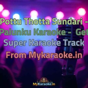 Pottu Thotta Sundari - Palunku  Karaoke - Get Super Karaoke Track from Mykaraoke.in