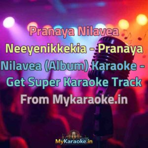 Pranaya Nilavea Neeyenikkekia - Pranaya Nilavea (Album)  Karaoke - Get Super Karaoke Track from Mykaraoke.in