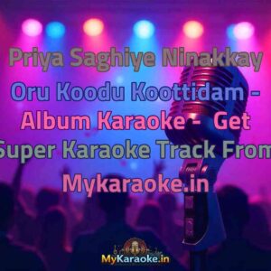 Priya Saghiye Ninakkay Oru Koodu Koottidam - Album  Karaoke - Get Super Karaoke Track from Mykaraoke.in