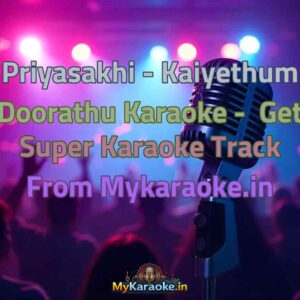 Priyasakhi - Kaiyethum Doorathu  Karaoke - Get Super Karaoke Track from Mykaraoke.in