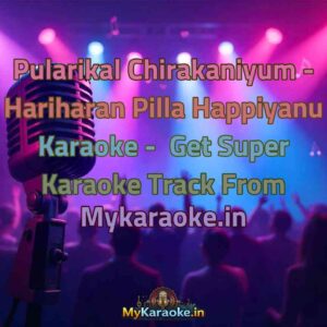Pularikal Chirakaniyum - Hariharan Pilla Happiyanu  Karaoke - Get Super Karaoke Track from Mykaraoke.in