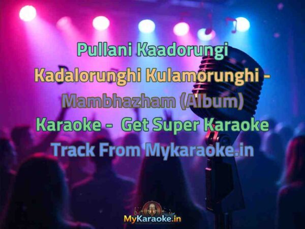 Pullani Kaadorungi Kadalorunghi Kulamorunghi - Mambhazham (Album)  Karaoke - Get Super Karaoke Track from Mykaraoke.in