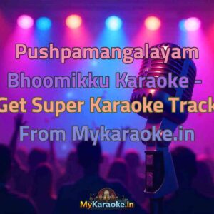 Pushpamangalayam Bhoomikku  Karaoke - Get Super Karaoke Track from Mykaraoke.in
