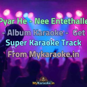 Pyar He - Nee Entethalle - Album  Karaoke - Get Super Karaoke Track from Mykaraoke.in