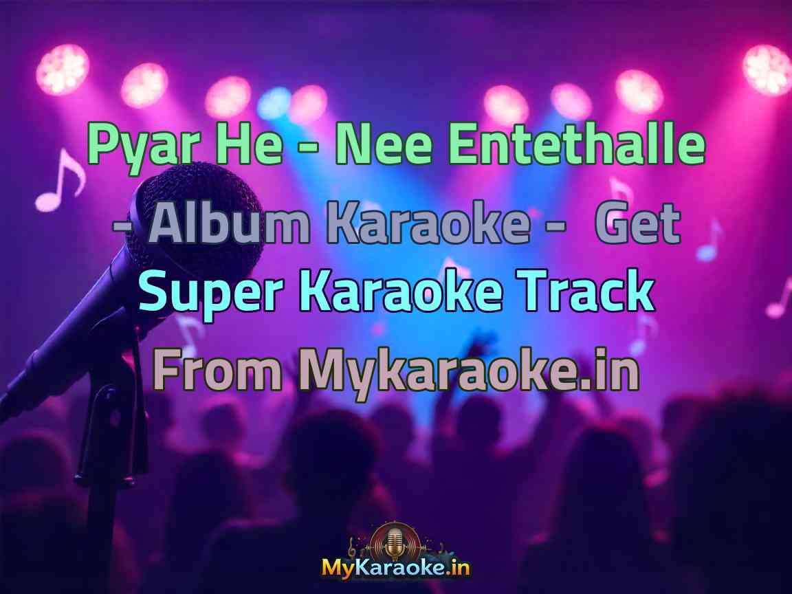 Pyar He - Nee Entethalle - Album Karaoke - Get Super Karaoke Track from Mykaraoke.in