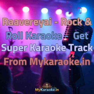 Raavereyai - Rock & Roll  Karaoke - Get Super Karaoke Track from Mykaraoke.in
