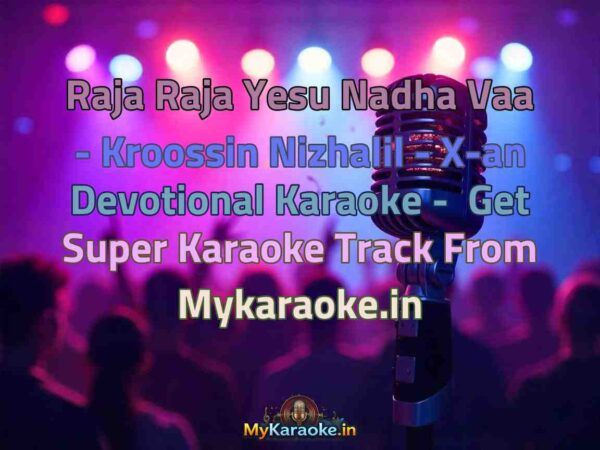 Raja Raja Yesu Nadha Vaa - Kroossin Nizhalil - X-an Devotional  Karaoke - Get Super Karaoke Track from Mykaraoke.in