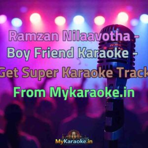 Ramzan Nilaavotha - Boy Friend  Karaoke - Get Super Karaoke Track from Mykaraoke.in