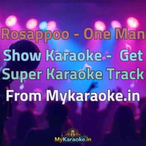 Rosappoo - One Man Show  Karaoke - Get Super Karaoke Track from Mykaraoke.in