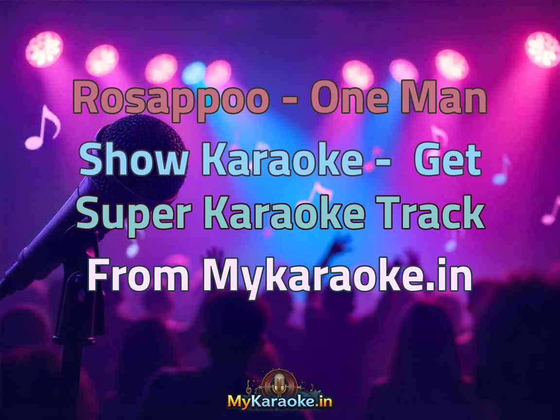 Rosappoo - One Man Show  Karaoke - Get Super Karaoke Track from Mykaraoke.in