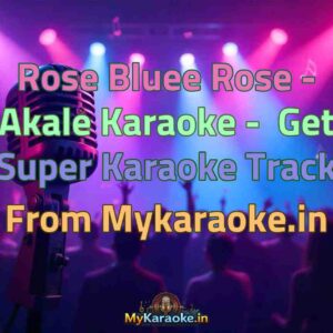 Rose Bluee Rose - Akale  Karaoke - Get Super Karaoke Track from Mykaraoke.in