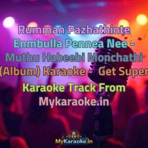 Rumman Pazhathinte Enmbulla Pennea Nee - Muthu Habeebi Monchathi (Album)  Karaoke - Get Super Karaoke Track from Mykaraoke.in