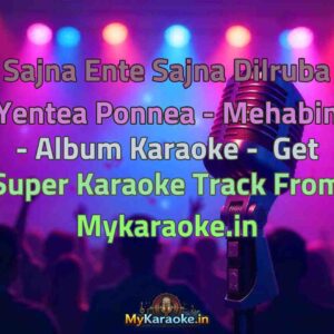 Sajna Ente Sajna Dilruba Yentea Ponnea - Mehabin - Album  Karaoke - Get Super Karaoke Track from Mykaraoke.in