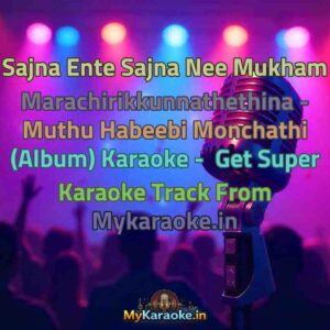 Sajna Ente Sajna Nee Mukham Marachirikkunnathethina - Muthu Habeebi Monchathi (Album)  Karaoke - Get Super Karaoke Track from Mykaraoke.in