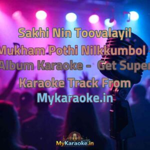Sakhi Nin Toovalayil Mukham Pothi Nilkkumbol - Album  Karaoke - Get Super Karaoke Track from Mykaraoke.in