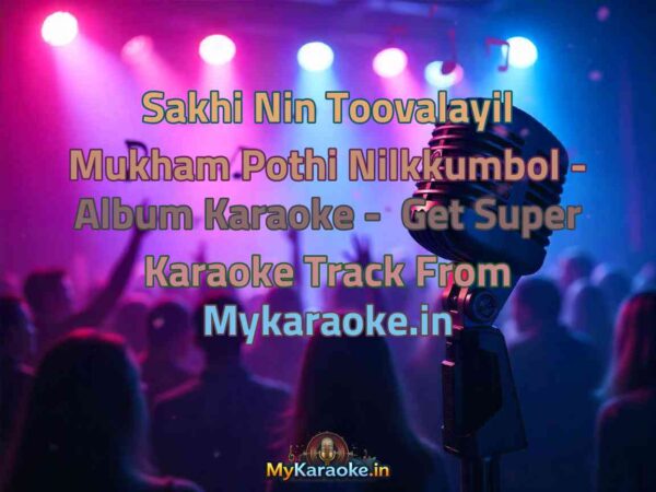 Sakhi Nin Toovalayil Mukham Pothi Nilkkumbol - Album  Karaoke - Get Super Karaoke Track from Mykaraoke.in