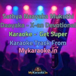 Sathya Naayaka Mukuthi Daayaka - X-an Devotional  Karaoke - Get Super Karaoke Track from Mykaraoke.in