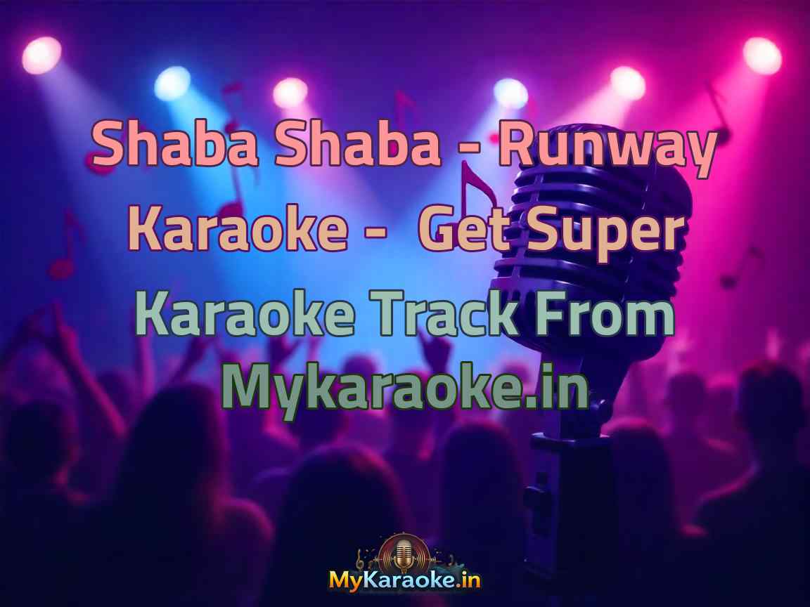 Shaba Shaba - Runway Karaoke - Get Super Karaoke Track from Mykaraoke.in