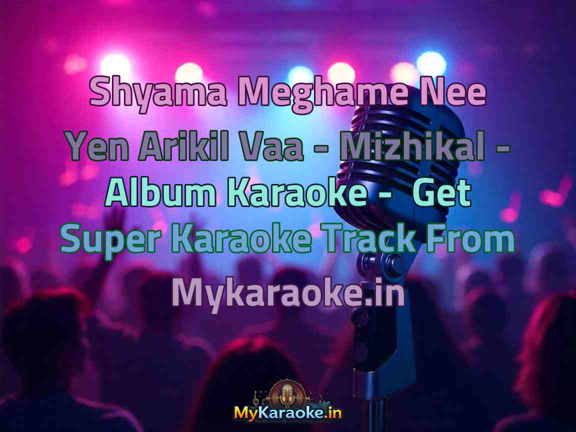 Shyama Meghame Nee Yen Arikil Vaa - Mizhikal - Album  Karaoke - Get Super Karaoke Track from Mykaraoke.in