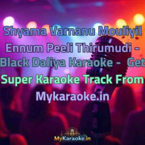 Shyama Varnanu Mouliyil Ennum Peeli Thirumudi - Black Daliya  Karaoke - Get Super Karaoke Track from Mykaraoke.in
