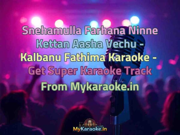 Snehamulla Farhana Ninne Kettan Aasha Vechu - Kalbanu Fathima  Karaoke - Get Super Karaoke Track from Mykaraoke.in