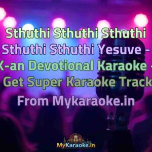 Sthuthi Sthuthi Sthuthi Sthuthi Sthuthi Yesuve - X-an Devotional  Karaoke - Get Super Karaoke Track from Mykaraoke.in