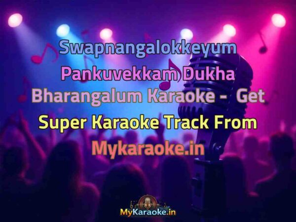 Swapnangalokkeyum Pankuvekkam Dukha Bharangalum  Karaoke - Get Super Karaoke Track from Mykaraoke.in