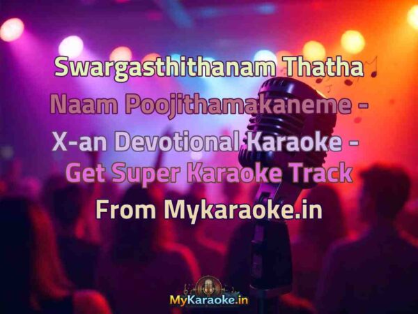 Swargasthithanam Thatha Naam Poojithamakaneme - X-an Devotional  Karaoke - Get Super Karaoke Track from Mykaraoke.in