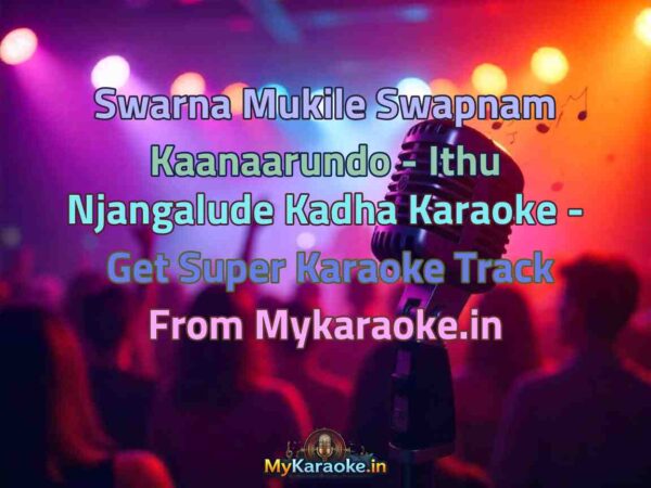 Swarna Mukile Swapnam Kaanaarundo - Ithu Njangalude Kadha  Karaoke - Get Super Karaoke Track from Mykaraoke.in