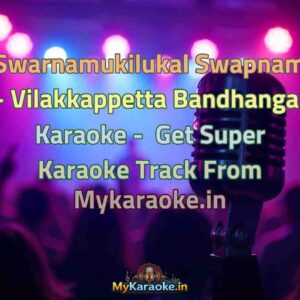 Swarnamukilukal Swapnam - Vilakkappetta Bandhangal  Karaoke - Get Super Karaoke Track from Mykaraoke.in