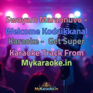 Swayam Marannuvo - Welcome Kodaikkanal  Karaoke - Get Super Karaoke Track from Mykaraoke.in