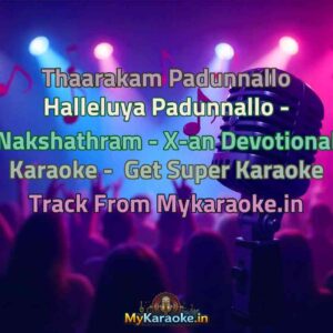 Thaarakam Padunnallo Halleluya Padunnallo - Nakshathram - X-an Devotional  Karaoke - Get Super Karaoke Track from Mykaraoke.in