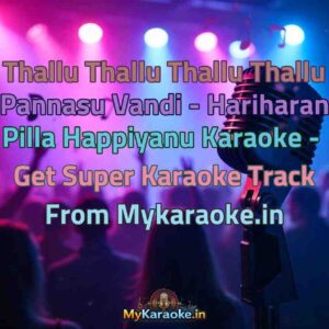 Thallu Thallu Thallu Thallu Pannasu Vandi - Hariharan Pilla Happiyanu  Karaoke - Get Super Karaoke Track from Mykaraoke.in
