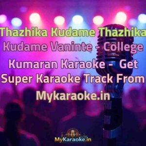 Thazhika Kudame Thazhika Kudame Vaninte - College Kumaran  Karaoke - Get Super Karaoke Track from Mykaraoke.in