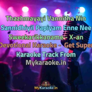 Thazhmayayi Vannitha Nin Sannidhiyil Papiyam Enne Nee Sweekarikkaname - X-an Devotional  Karaoke - Get Super Karaoke Track from Mykaraoke.in