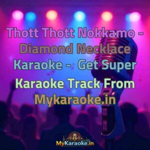 Thott Thott Nokkamo - Diamond Necklace  Karaoke - Get Super Karaoke Track from Mykaraoke.in