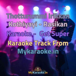 Thotturummi Irikkan Kothiyayi - Rasikan  Karaoke - Get Super Karaoke Track from Mykaraoke.in