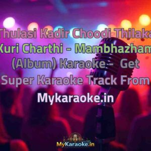 Thulasi Kadir Choodi Thilaka Kuri Charthi - Mambhazham (Album)  Karaoke - Get Super Karaoke Track from Mykaraoke.in